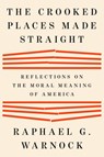 The Crooked Places Made Straight: Reflections on the Moral Meaning of America - Raphael G. Warnock - 9798217058983