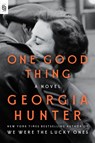 One Good Thing: A Novel - Georgia Hunter - 9798217059300