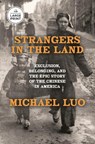 Strangers in the Land: Exclusion, Belonging, and the Epic Story of the Chinese in America - Michael Luo - 9798217070114