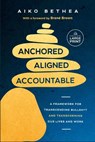 Anchored, Aligned, Accountable: A Framework for Transcending Bullsh*t and Transforming Our Lives and Work - Aiko Bethea - 9798217070428