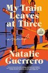 My Train Leaves at Three - Natalie Guerrero - 9798217083695