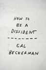 How to Be a Dissident - Gal Beckerman - 9798217089215
