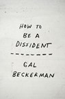 How to Be a Dissident - Gal Beckerman - 9798217089222