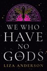 We Who Have No Gods - Liza Anderson - 9798217094554