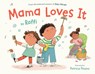 Mama Loves It - Raffi ; Patricia Pessoa - 9798217116348