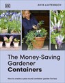 The Money-Saving Gardener Containers: How to Create a Year-Round Container Garden for Less - Anya Lautenbach - 9798217133758