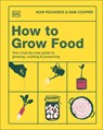 How to Grow Food: Your Crop-By-Crop Guide to Growing, Cooking, & Preserving - Huw Richards - 9798217133765