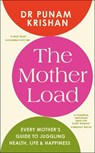 The Mother Load: Every Mother's Guide to Juggling Health, Life & Happiness - Punam Krishan - 9798217137992