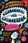 Astrophysics for Supervillains 3 Mastering the Multiverse (and Other Secrets of Space and Time) - Matthew Bothwell - 9798217139828