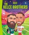 Kelce Brothers: A Who HQ Illustrated Biography - Ellen Labrecque ; Alexandra Badiu - 9798217144259