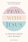 Pray with Jesus: A Prayer Book for Women - Alexis Kanode - 9798217151103