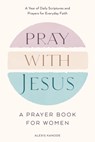 Pray with Jesus: A Prayer Book for Women - Alexis Kanode - 9798217151110