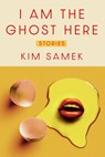 I Am the Ghost Here: Stories - Kim Samek - 9798217153572