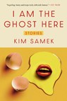 I Am the Ghost Here: Stories - Kim Samek - 9798217153572