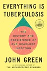 Everything Is Tuberculosis: The History and Persistence of Our Deadliest Infection - John Green - 9798217168422