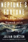 Neptune's Fortune: The Billion-Dollar Shipwreck and the Ghosts of the Spanish Empire - Julian Sancton - 9798217169030