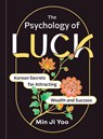 The Psychology of Luck: Korean Secrets for Attracting Wealth and Success - Min Ji Yoo - 9798217176861