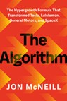 The Algorithm: The Hypergrowth Formula That Transformed Tesla, Lululemon, General Motors, and Spacex - Jon McNeill - 9798217177530