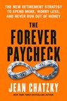 The Forever Paycheck: The New Retirement Strategy to Spend More, Worry Less, and Never Run Out of Money - Jean Chatzky - 9798217179473