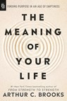 The Meaning of Your Life - Arthur C. Brooks - 9798217183586