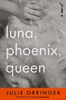 Luna, Phoenix, Queen - Julie Orringer - 9798217207886