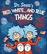 Dr. Seuss's Red, White, and Blue Things - Theodor S. Geisel - 9798217223671