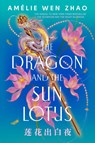 The Dragon and the Sun Lotus - Amélie Wen Zhao - 9798217227860