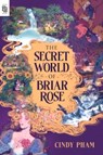 The Secret World of Briar Rose - Cindy Pham - 9798217240449