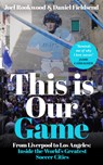 This Is Our Game: Inside the World's Greatest Soccer Cities - Joel Rookwood - 9798217270170