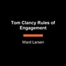 Tom Clancy Rules of Engagement - Ward Larsen - 9798217294503