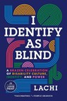 I Identify as Blind: A Brazen Celebration of Disability Culture, Identity, and Power - Lachi - 9798217294701