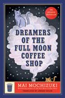 Dreamers of the Full Moon Coffee Shop - Mai Mochizuki - 9798217300464