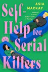 Self-Help for Serial Killers - Asia MacKay - 9798217301058