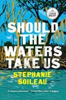 Should the Waters Take Us - Stephanie Soileau - 9798217347025