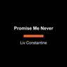 Promise Me Never - LIV Constantine - 9798217347728