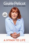A Hymn to Life: Shame Has to Change Sides - Gisèle Pelicot - 9798217417056