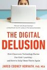 The Digital Delusion: How Classroom Technology Harms Our Kids' Learning--And How to Help Them Thrive Again - Jared Cooney Horvath - 9798217423965