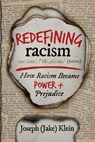 Redefining Racism: How Racism Became "Power + Prejudice" - Joseph (Jake) Klein - 9798218000950