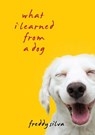 What I Learned From A Dog - Freddy Silva - 9798218040390