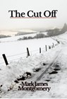 The Cut Off - Mark James Montgomery - 9798218047641