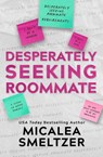 Desperately Seeking Roommate - Micalea Smeltzer - 9798218062286