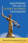 Mastering the Art of Expert Witness Testimony - Brian Peter Brinig - 9798218067465