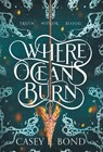 Where Oceans Burn - Casey L Bond - 9798218077211