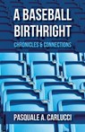 A Baseball Birthright - Pasquale A Carlucci - 9798218114046