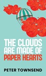 The Clouds are made of Paper Hearts - Peter Townsend - 9798218130787
