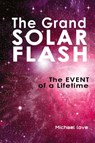 The Grand Solar Flash - Michael Love - 9798218147044
