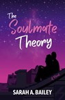 The Soulmate Theory - Sarah A Bailey - 9798218155728