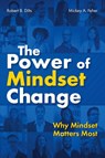 The Power of Mindset Change - Robert B Dilts ; Mickey Feher - 9798218186647