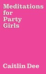 Meditations for Party Girls - Caitlin Dee - 9798218194284