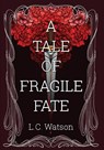 A Tale of Fragile Fate - L C Watson - 9798218208455
